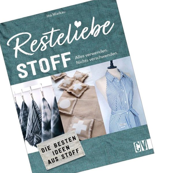 Resteliebe Stoff - Alles verwenden Nichts verschwenden von Ina Mielkau